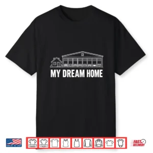 My Dream Home Car Garage Automotive Enthusiast Humor Shirt