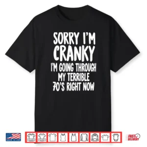 Sorry I’m Going Through My Terrible 70’s Right Now Shirt