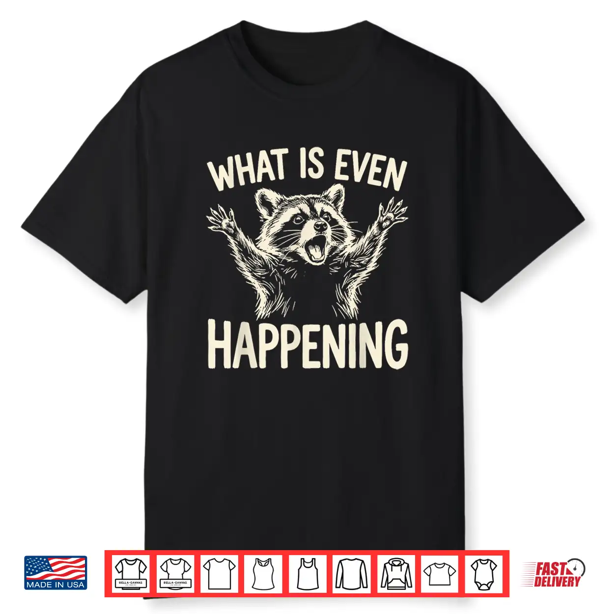 What Is Even Happening Funny Raccoon Meme Shirt What Is Even Happening Funny Raccoon Meme Shirt