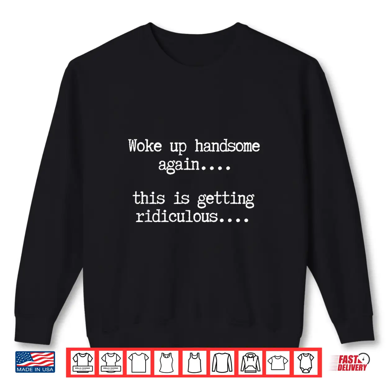 Woke Up Handsome Again This Is Getting Ridiculous Shirt Woke Up Handsome Again This Is Getting Ridiculous Shirt