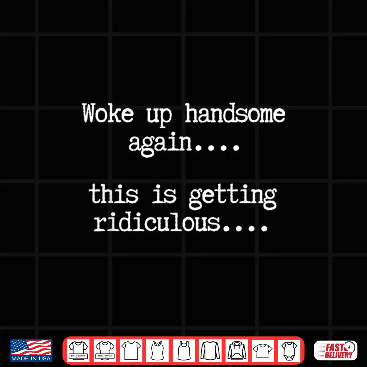 Woke Up Handsome Again This Is Getting Ridiculous Shirt Woke Up Handsome Again This Is Getting Ridiculous Shirt