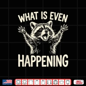 What Is Even Happening Funny Raccoon Meme Shirt 4 Design What is Even Happening Funny Raccoon Meme Shirt