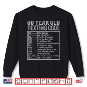 80 Year Old Senior Texting Code Shirt 2 Sweatshirt 80 Year Old Senior Texting Code Shirt