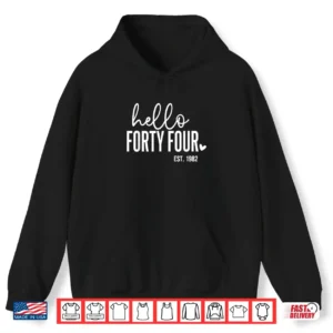 Hello Forty Four 44Th Birthday Est 1982 Birthday Shirt 1 Hoodie Hello Forty Four 44th Birthday Est 1982 Birthday Shirt