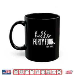 Hello Forty Four 44Th Birthday Est 1982 Birthday Shirt 3 Mug Hello Forty Four 44th Birthday Est 1982 Birthday Shirt