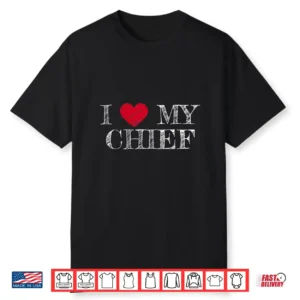 I Love My Chief I Heart My Chief Shirt