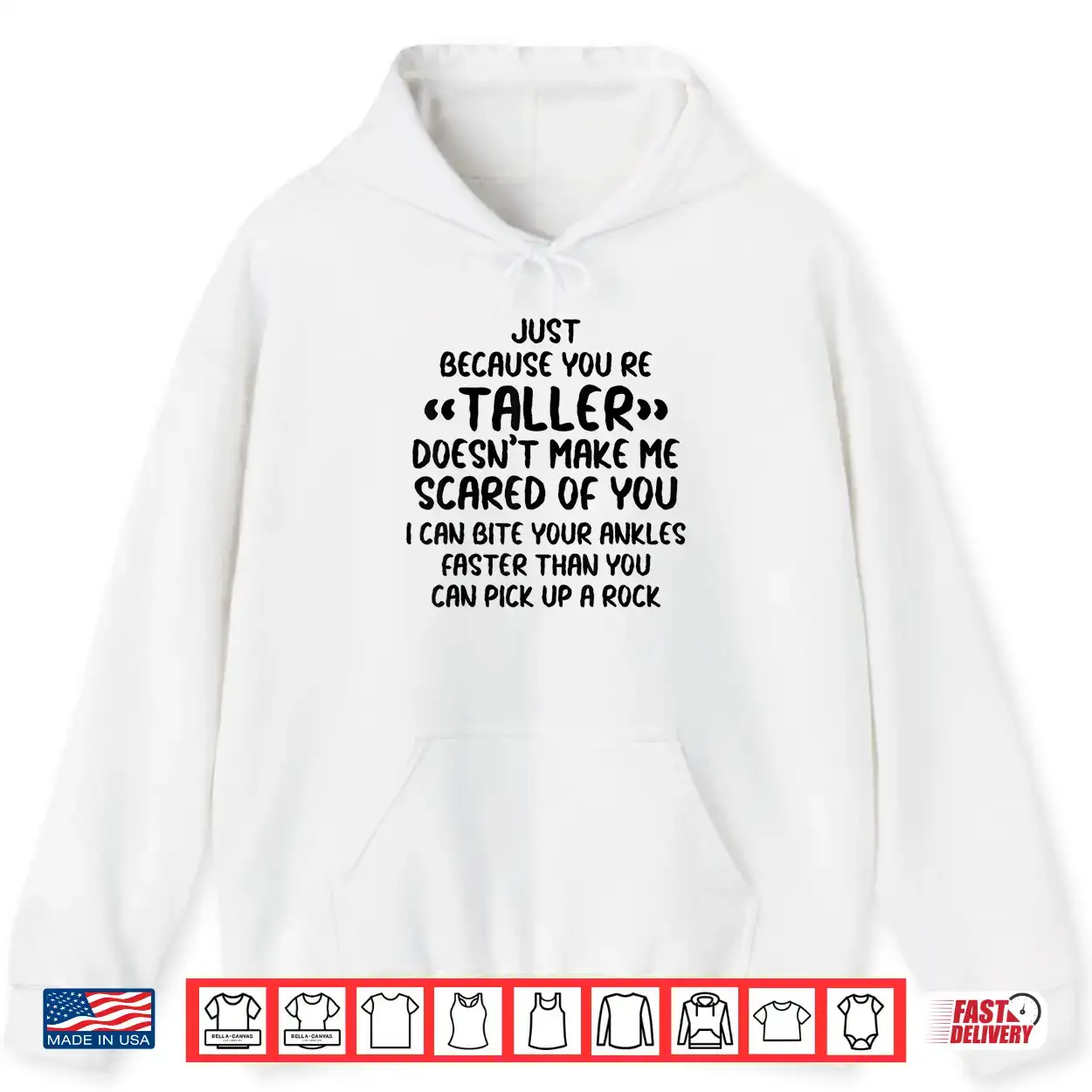 Just Because You’re Taller Doesn’t Make Me Scared Of You Shirt Just Because You’re Taller Doesn’t Make Me Scared Of You Shirt