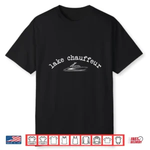 Lake Chauffeur Funny Boating Life Lake Dad Cute Graphic Shirt