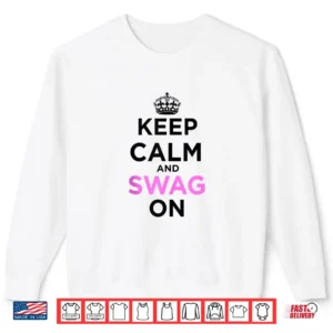 Keep Calm And Swag On Shirt 2 Sweatshirt Keep Calm and Swag On Shirt