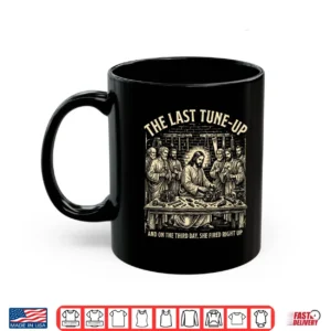The Last Tune Up She Fired Right Up Christian Mechanic Shirt 3 Mug The Last Tune Up She Fired Right Up Christian Mechanic Shirt