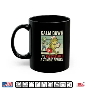 Calm Down I've Resuscitated A Zombie Before Halloween Nurse Shirt 3 Mug Calm Down Ive Resuscitated A Zombie Before Halloween Nurse Shirt