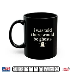 I Was Told There Would Be Ghosts Spooky Shirt 3 Mug I was Told There Would be Ghosts Spooky Shirt