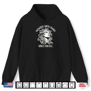 Hoodie Medusa Making Men Hard Since 700 B.C Greek Mythology Funny Shirt