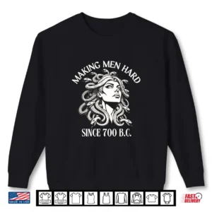 Sweatshirt Medusa Making Men Hard Since 700 B.C Greek Mythology Funny Shirt