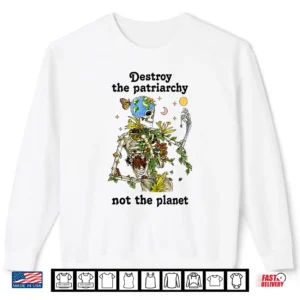 Destroy The Patriarchy Not The Planet Halloween Feminist Shirt 2 Sweatshirt Destroy the Patriarchy Not The Planet Halloween Feminist Shirt