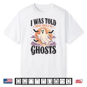 Halloween I Was Told There Would Be Ghosts Spooky Men Women Shirt