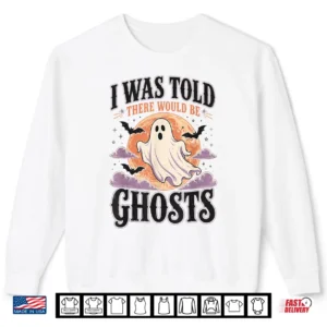 Sweatshirt Halloween I was Told There Would Be Ghosts Spooky Men Women Shirt