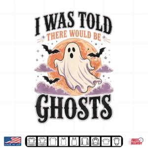 Design Halloween I was Told There Would Be Ghosts Spooky Men Women Shirt