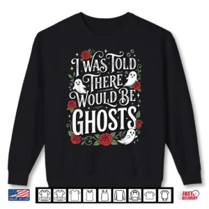 I Was Told There Would Be Ghosts Shirt 2 Sweatshirt I was Told There Would Be Ghosts Shirt