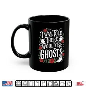 I Was Told There Would Be Ghosts Shirt 3 Mug I was Told There Would Be Ghosts Shirt