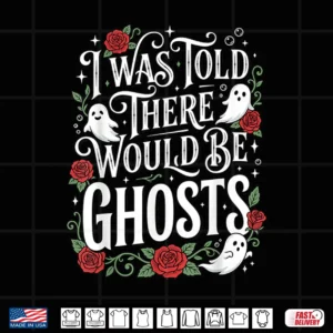 I Was Told There Would Be Ghosts Shirt 4 Design I was Told There Would Be Ghosts Shirt