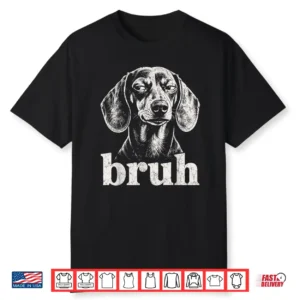 Bruh Funny Dachshund Meme Graphic Dog Mom Dachshund Shirt