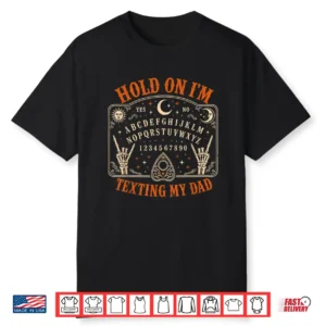 Hold On Im Texting My Dad Ouija Board Funny Halloween Father Shirt